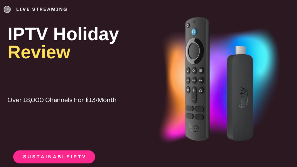 IPTV Holiday Review – Over 17,000 Channels For £13/Month (2024)